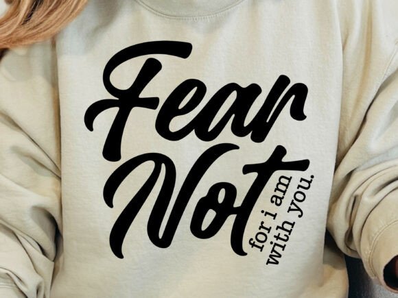 Enhancing Christian T-Shirt Designs with Fear Not Svg, Isaiah 41 10