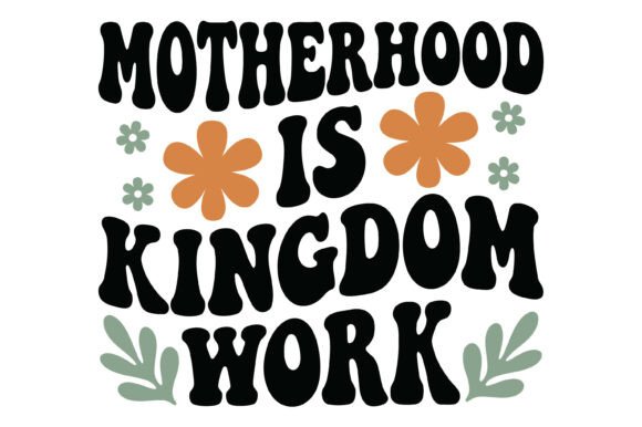 Motherhood is Kingdom Work Quote: A Versatile Graphics Asset