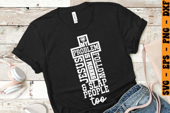 My Problem is I Wanna Follow Jesus Sla: A T-Shirt Design for Faithful Graphics