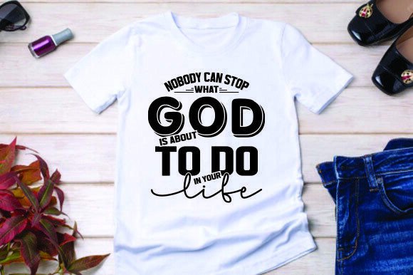 Review: Nobody Can Stop What God is About to Do T-Shirt Graphics