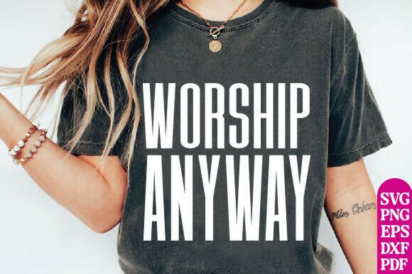 Worship Anyway Svg: Perfect for T-Shirt Designs and Graphics